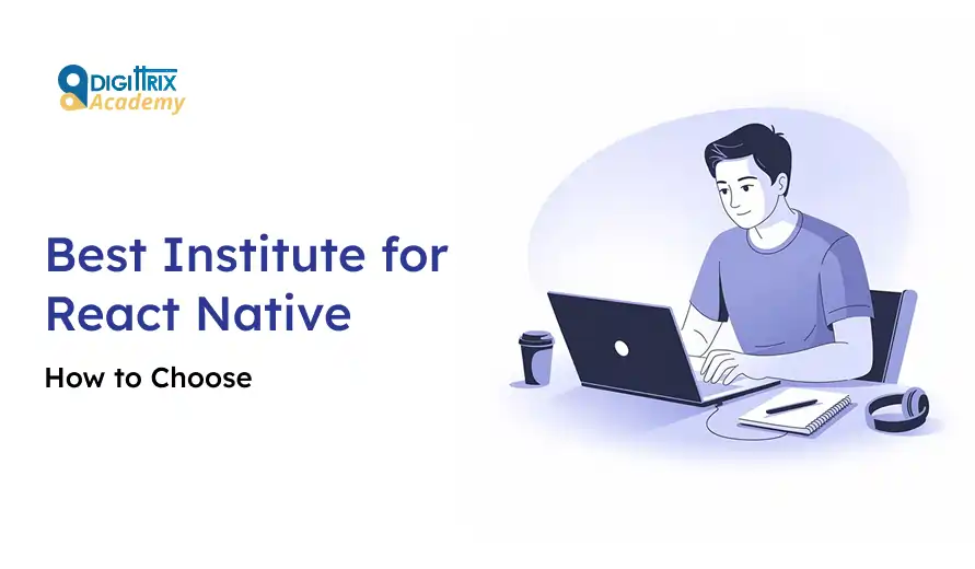 Image of a person working on a laptop with the text Best Institute for React Native – How to Choose and the Digittrix Academy logo.