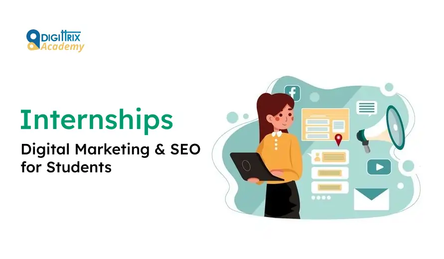 Image of a woman holding a laptop, surrounded by digital icons for social media and email. Text reads Internships: Digital Marketing & SEO for Students with the Digittrix Academy logo.