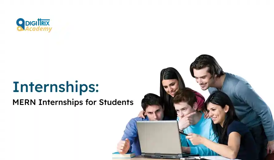 Five students smiling and collaborating around a laptop, looking engaged. The text reads Internships: MERN Internships for Students. Logo for Digittrix Academy.