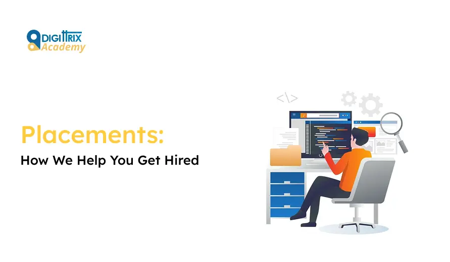 Image of a person at a desk working on a computer with code on the screen. Nearby are books, documents, gears, and a magnifying glass. The text reads: Placements: How We Help You Get Hired beside the Digittrix Academy logo.